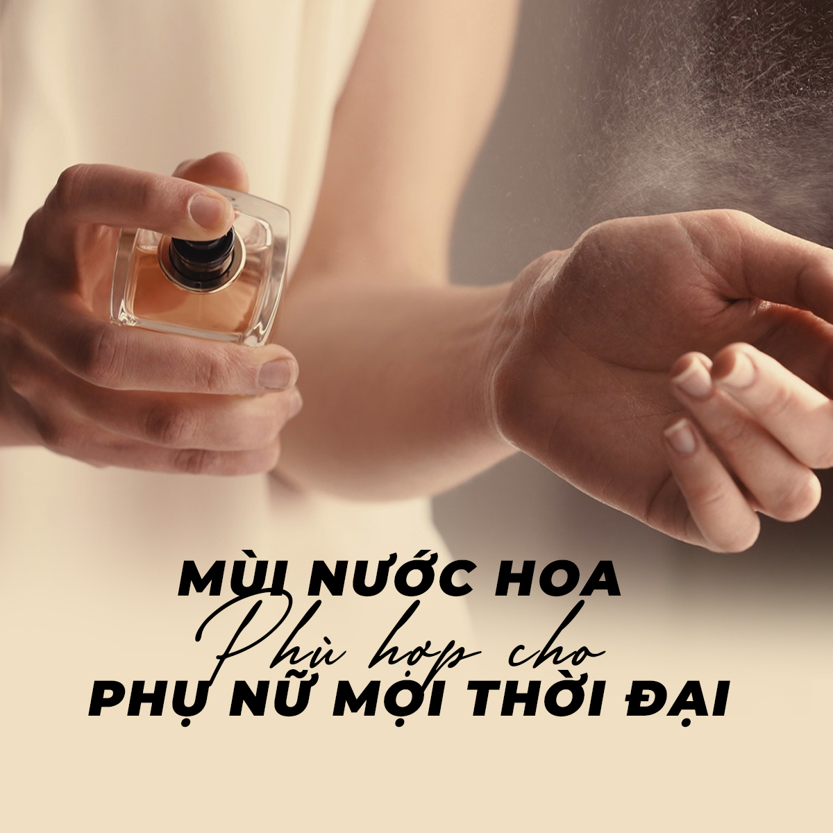 Bí quyết chọn mùi nước hoa phù hợp cho phụ nữ mọi thời đại